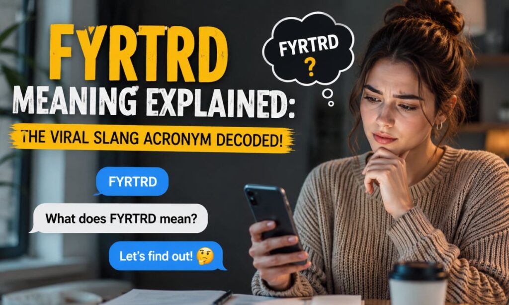 FYRTRD Meaning Explained The Viral Slang Acronym Decoded!