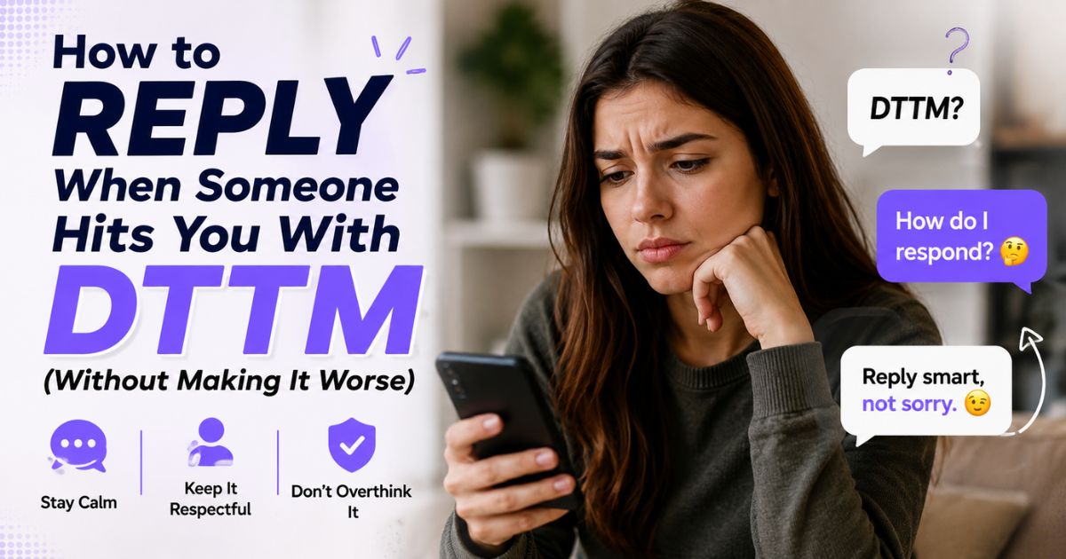 How to Reply When Someone Hits You With DTTM (Without Making It Worse)