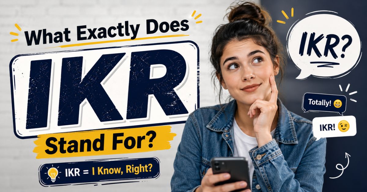 What Exactly Does IKR Stand For?