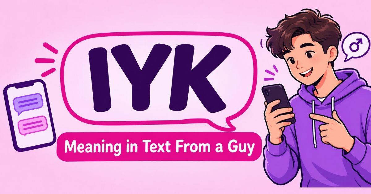 IYK Meaning in Text From a Guy