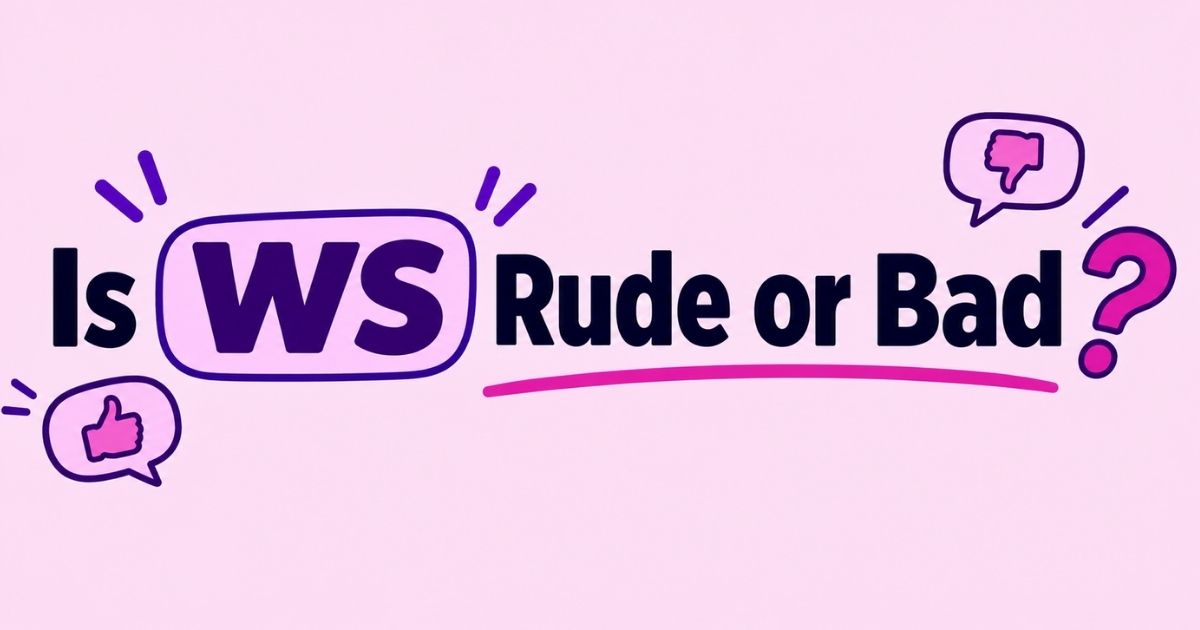 Is WS Rude or Bad