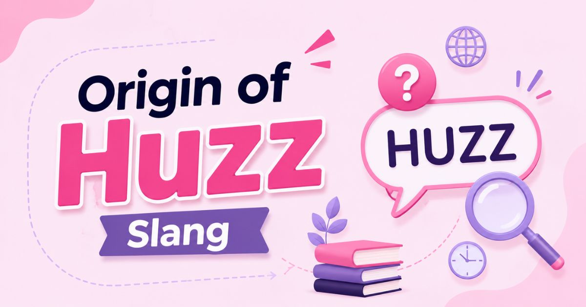 Origin of Huzz Slang