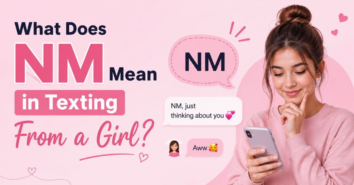 What Does NM Mean in Texting From a Girl
