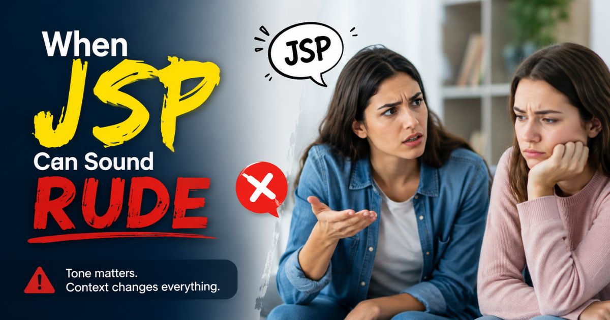 When JSP Can Sound Rude