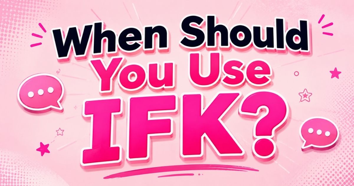 When Should You Use IFK