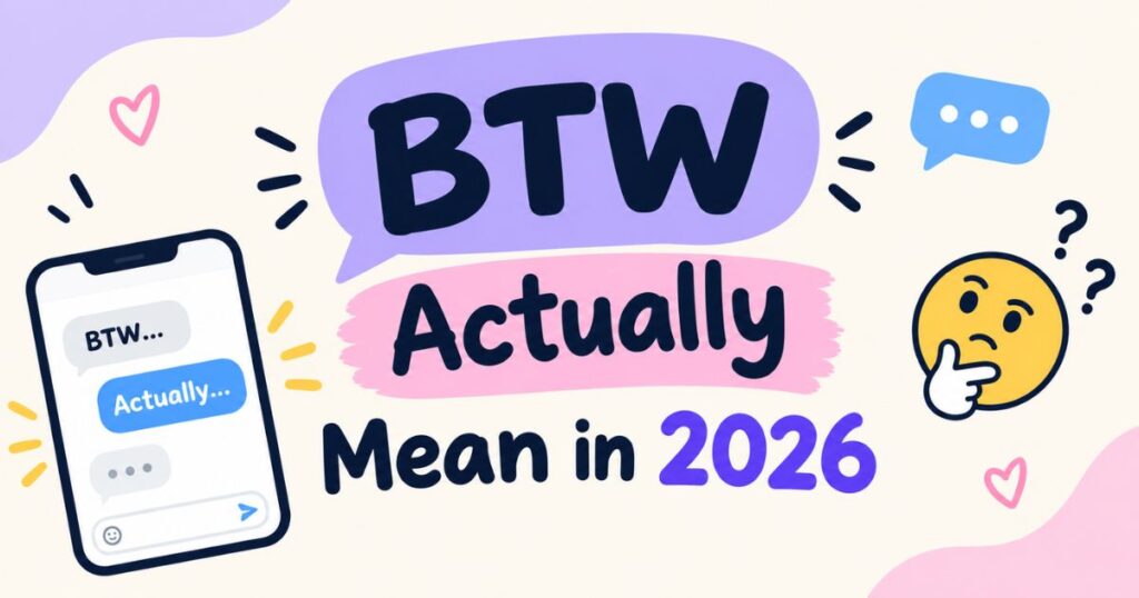 BTW Actually Mean in 2026