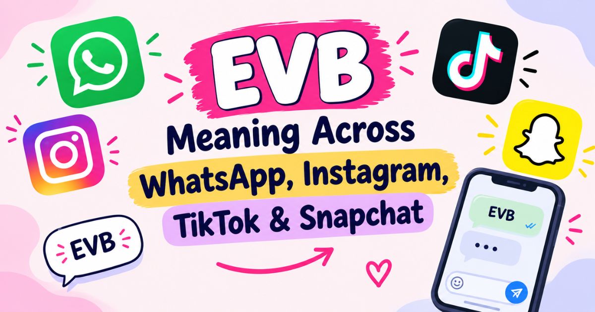 EVB Meaning Across WhatsApp, Instagram, TikTok & Snapchat