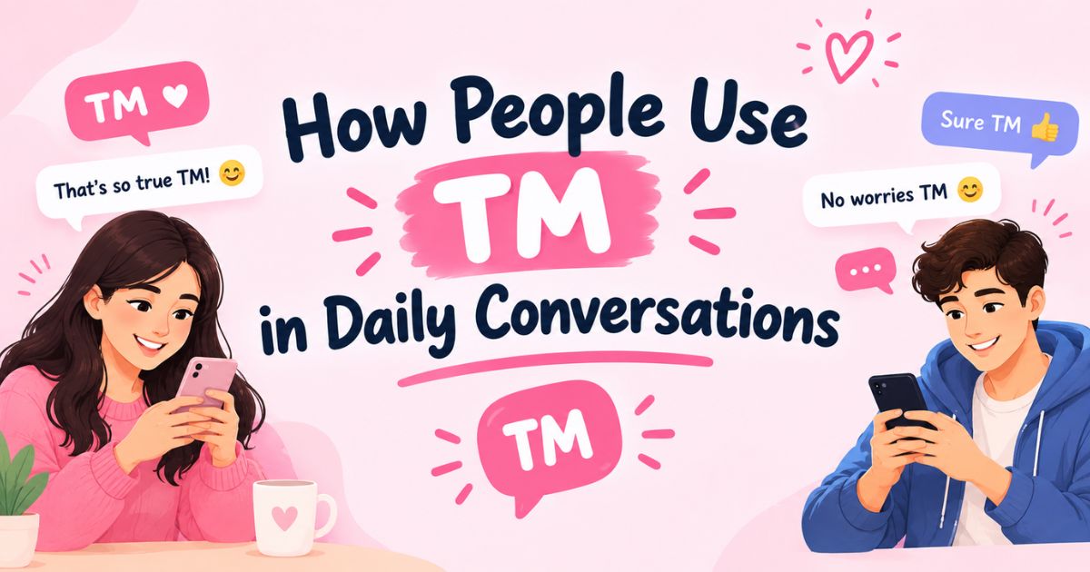 Full Form, Stands For & Short MHow People Use TM in Daily Conversations of TM