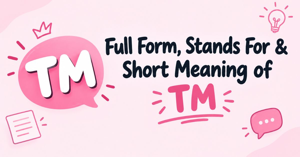 Full Form, Stands For & Short Meaning of TM
