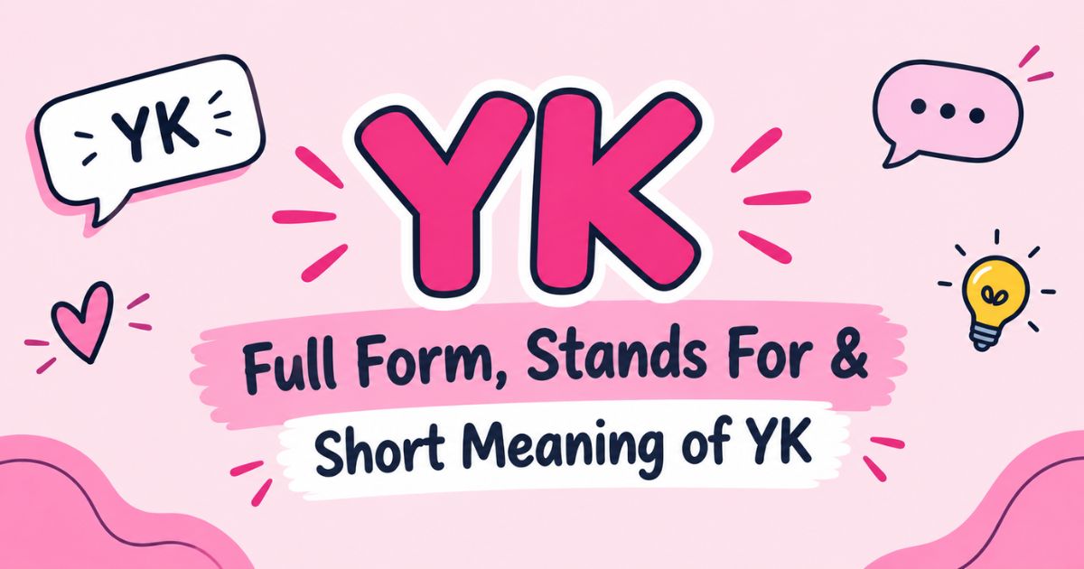 Full Form, Stands For & Short Meaning of YK