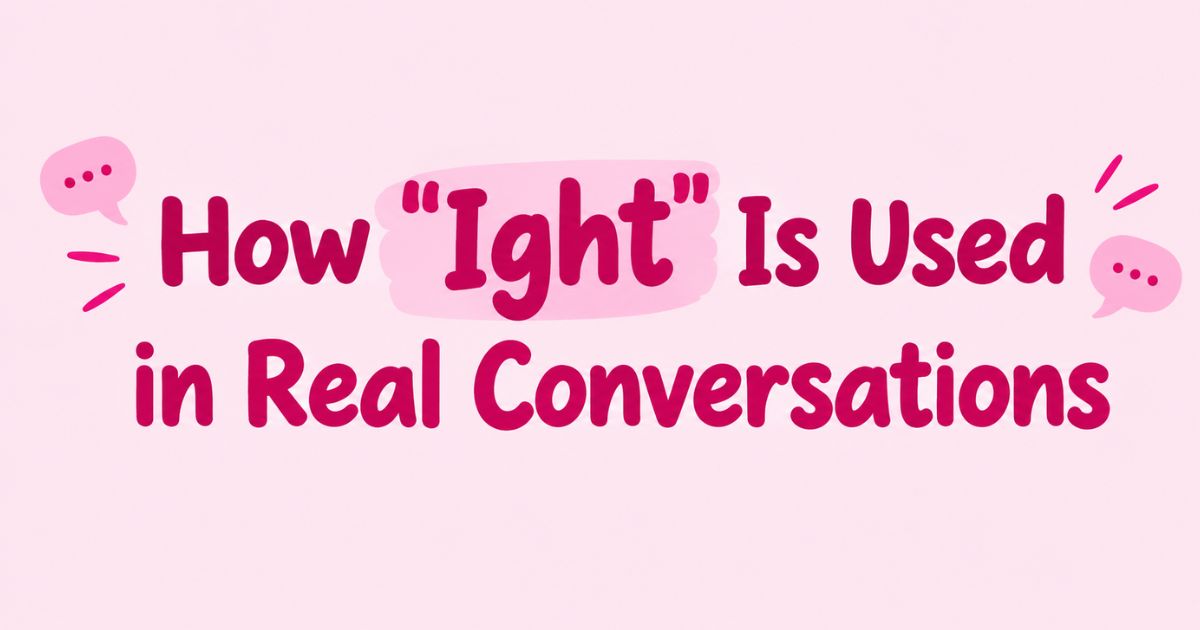 How Ight Is Used in Real Conversations