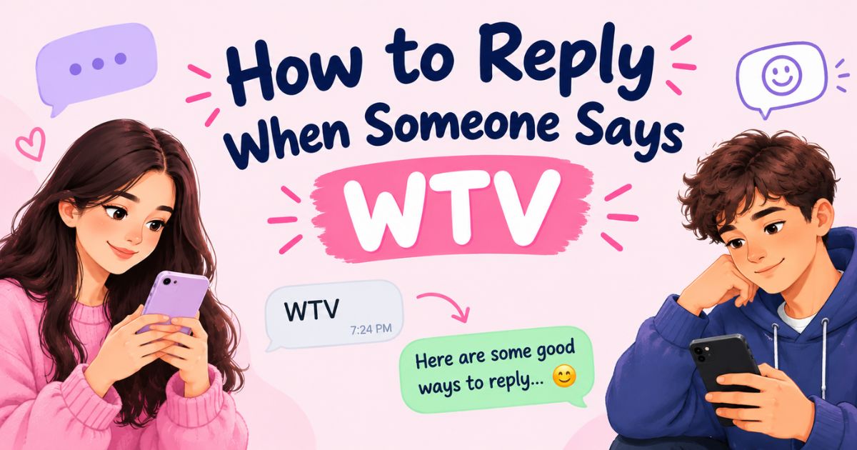 How to Reply When Someone Says WTV