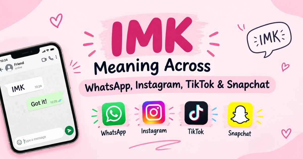 IMK Meaning Across WhatsApp, Instagram, TikTok & Snapchat