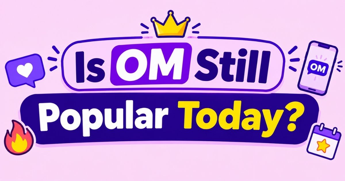 Is OM Still Popular Today