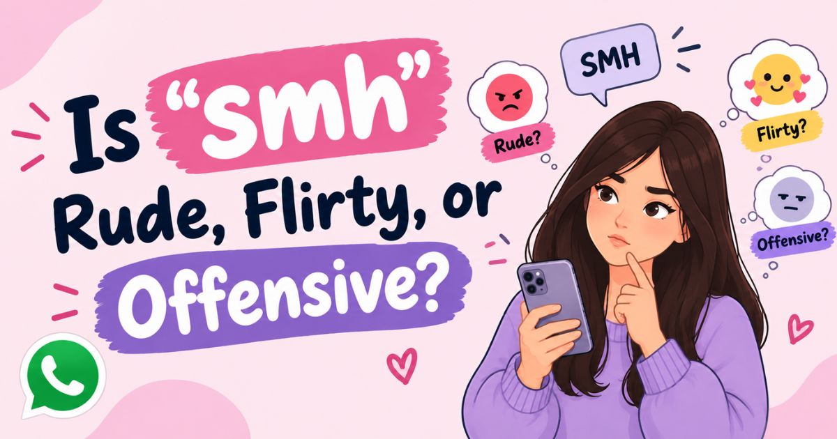 Is smh rude, flirty, or offensive
