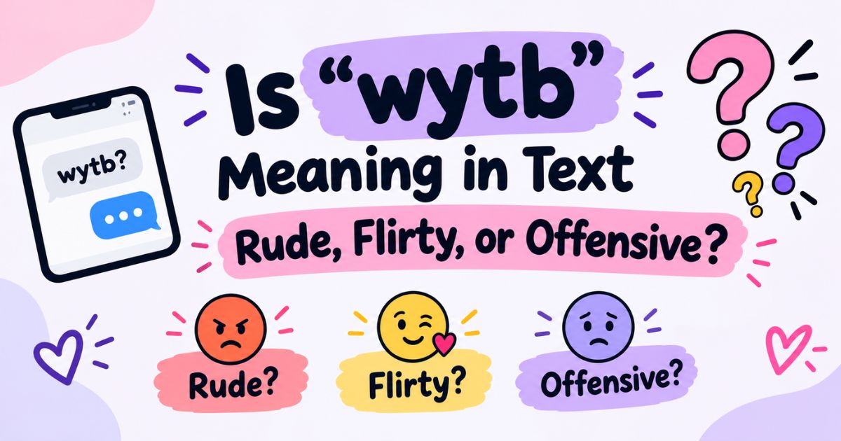 Is wytb Meaning in Text Rude, Flirty, or Offensive