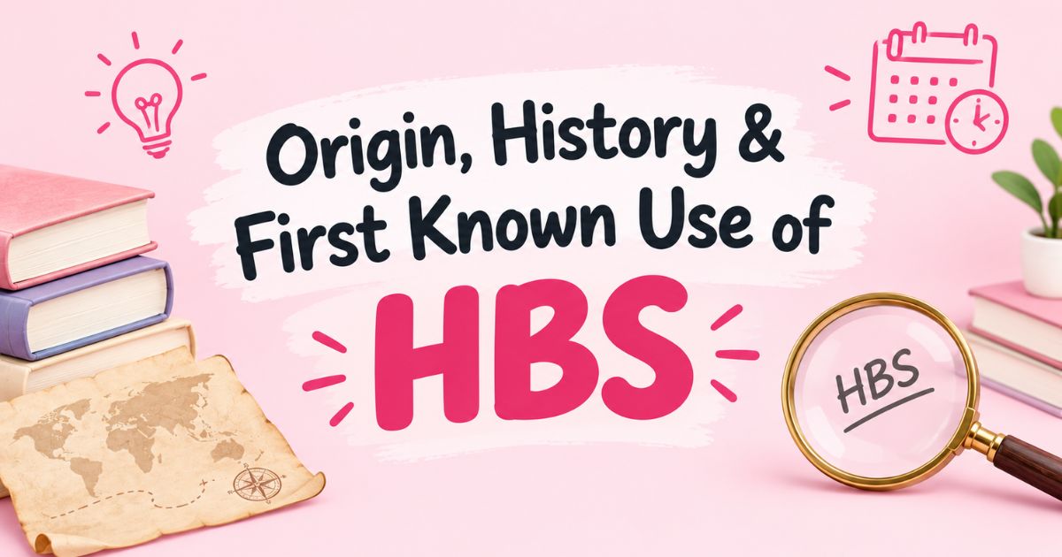 Origin, History & First Known Use of HBS