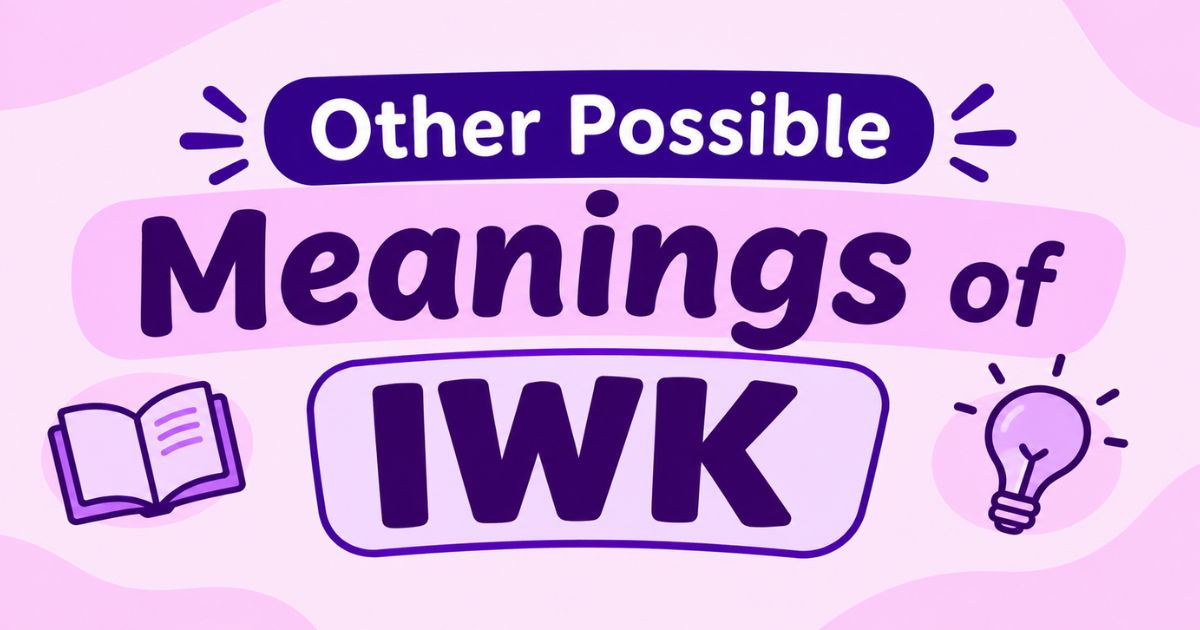 Other Possible Meanings of IWK