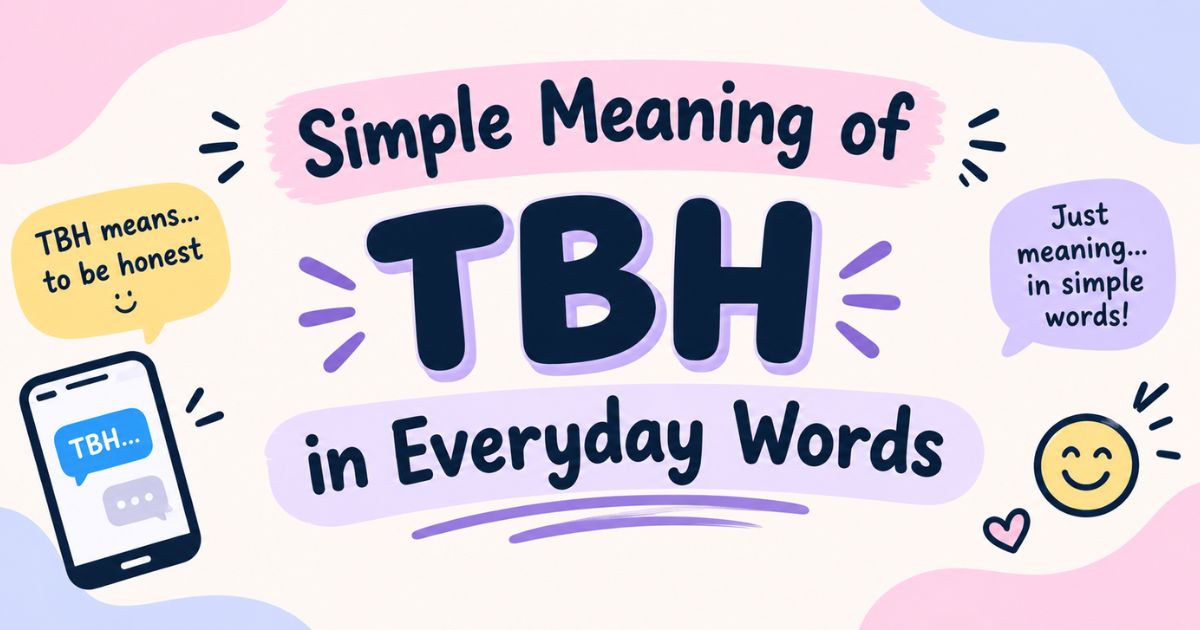Simple Meaning of TBH in Everyday Words