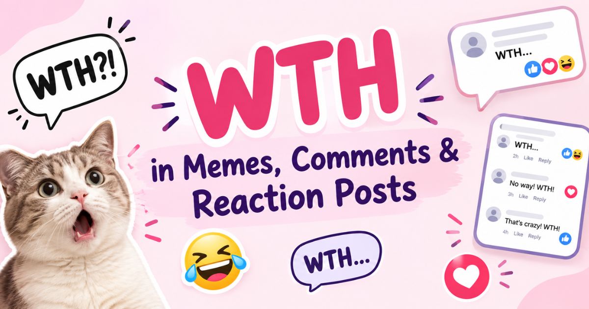 WTH in Memes, Comments & Reaction Posts