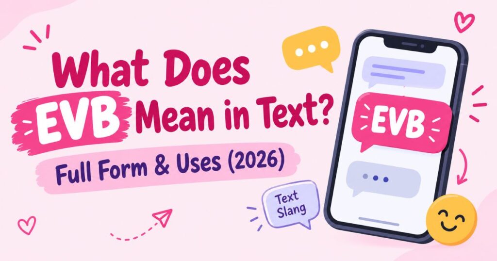 What Does EVB Mean in Text Full Form & Uses (2026)