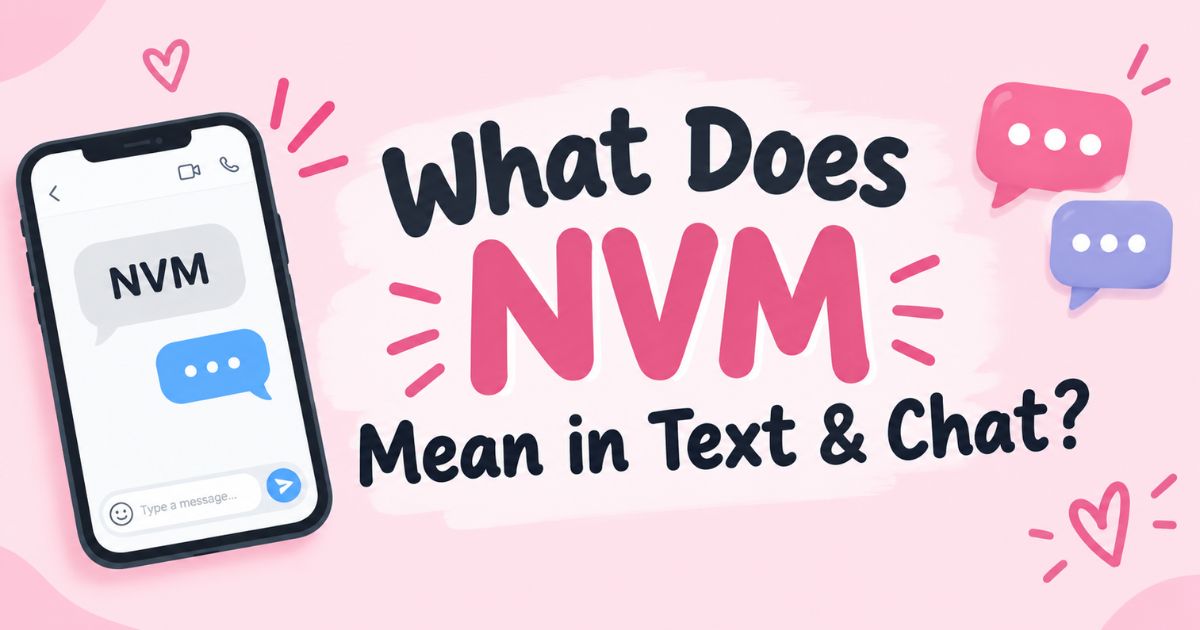 What Does NVM Mean in Text & Chat