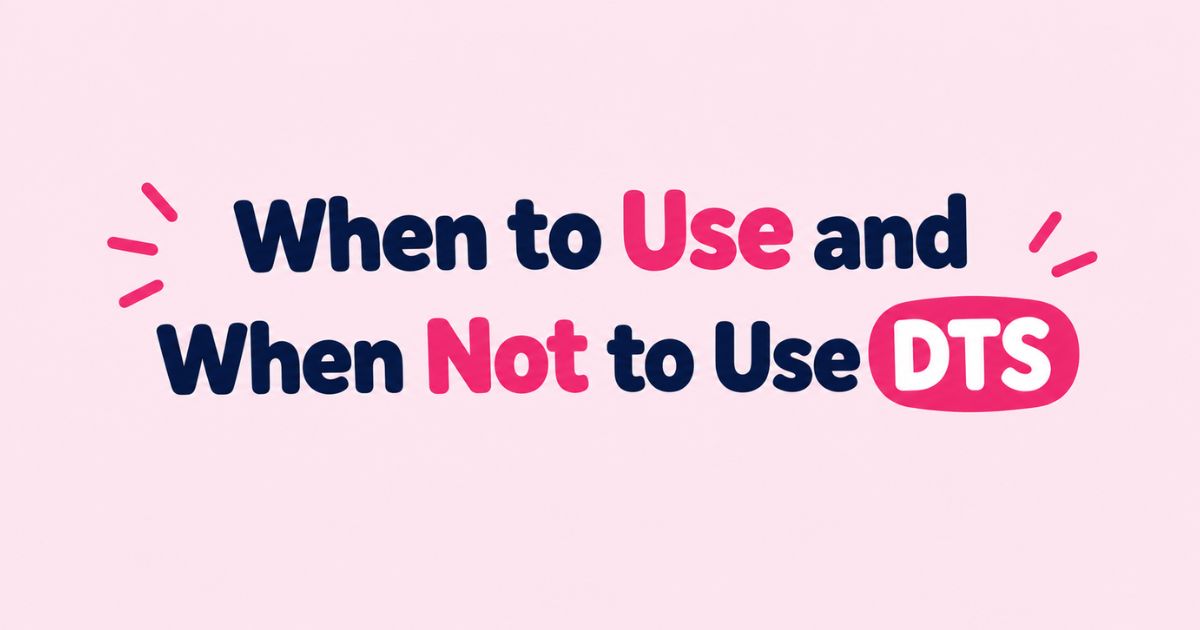 When to Use and When Not to Use DTS