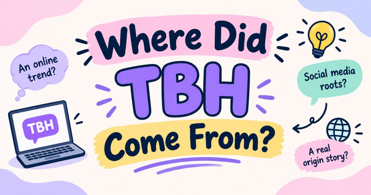 Where Did TBH Come From