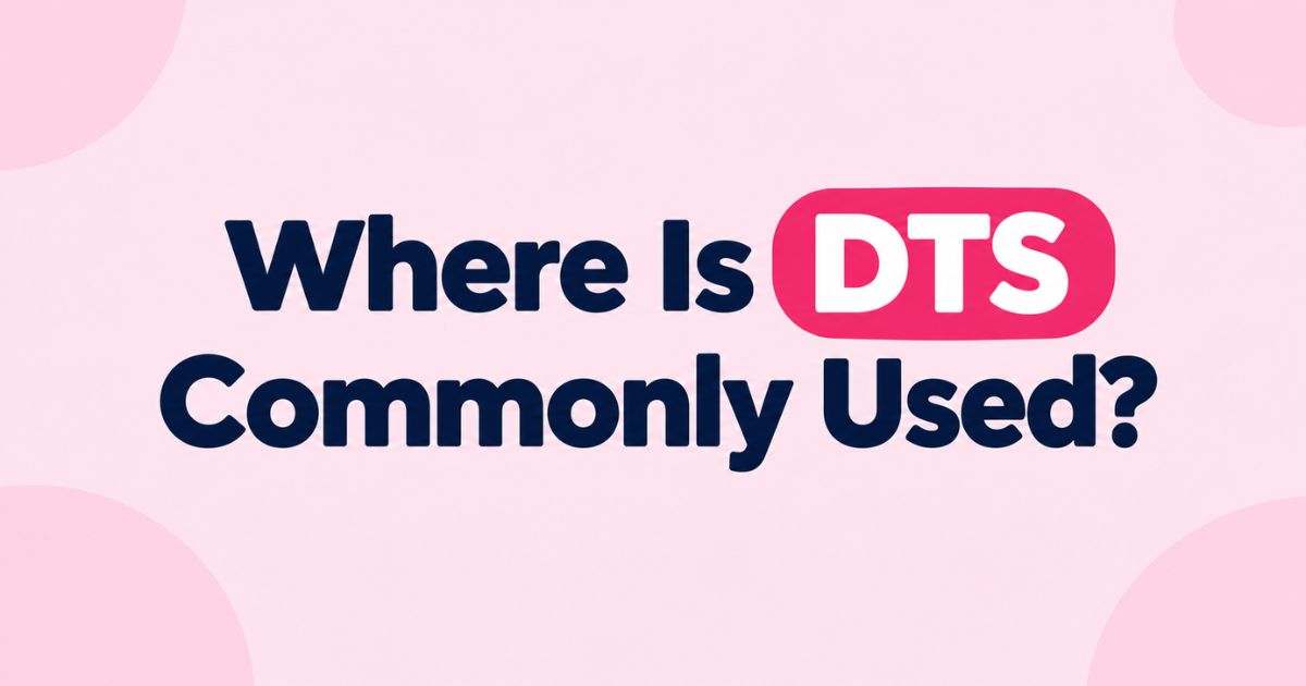 Where Is DTS Commonly Used