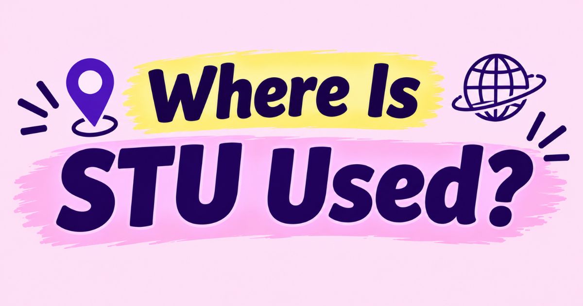 Where Is STU Used