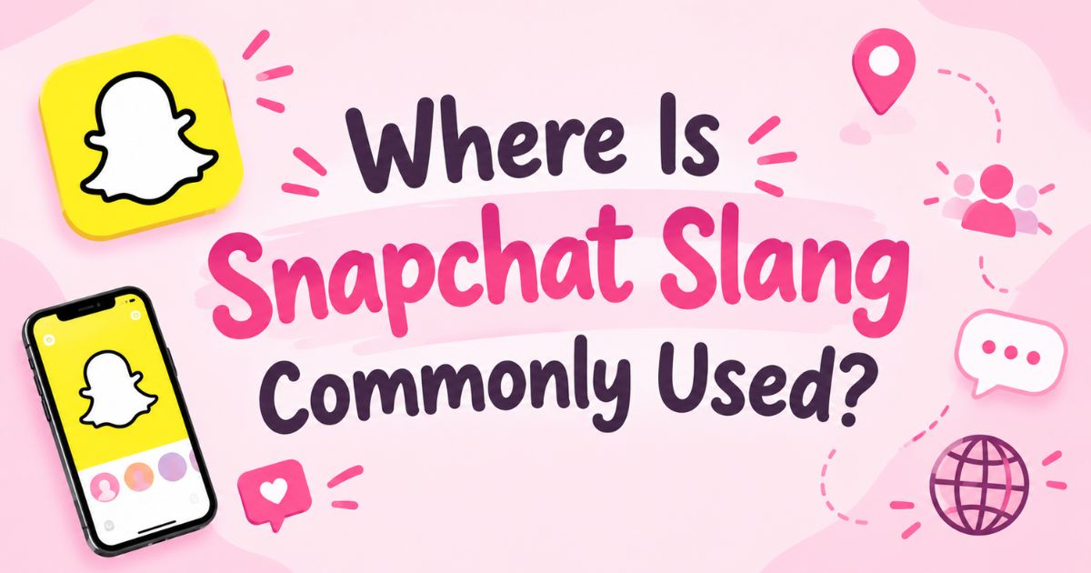 Where Is Snapchat Slang Commonly Used