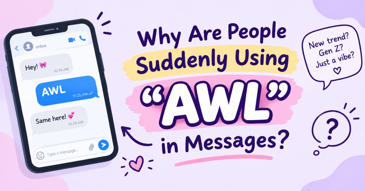 Why Are People Suddenly Using “AWL” in Messages