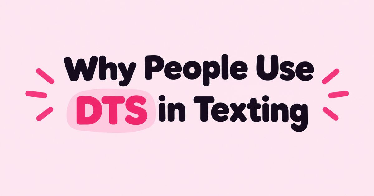 Why People Use DTS in Texting