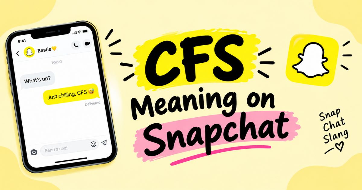 CFS Meaning on Snapchat