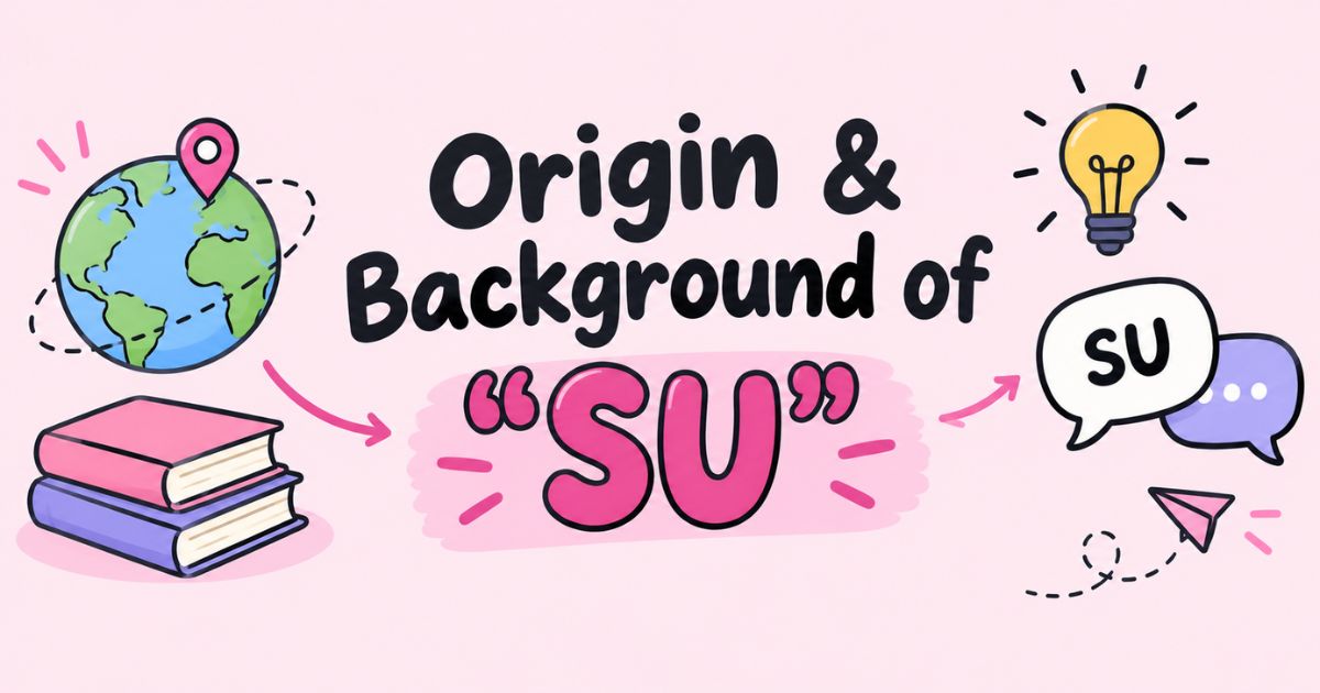 Origin & Background of “SU”