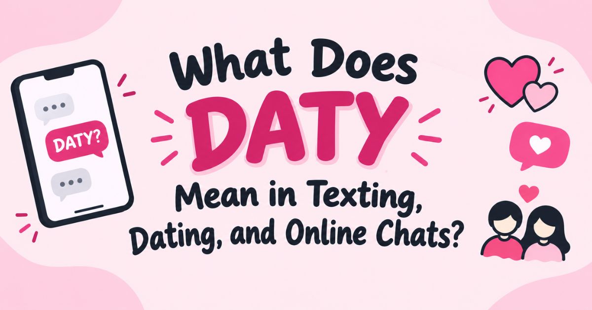 What Does DATY Mean in Texting, Dating, and Online Chats