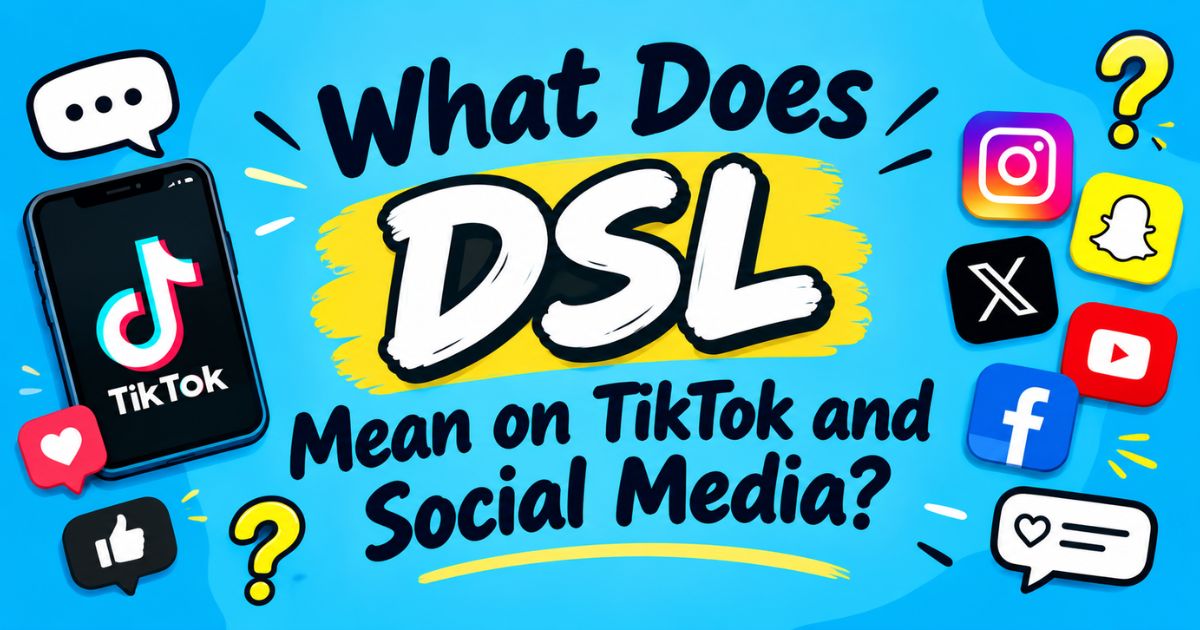 What Does DSL Mean on TikTok and Social Media