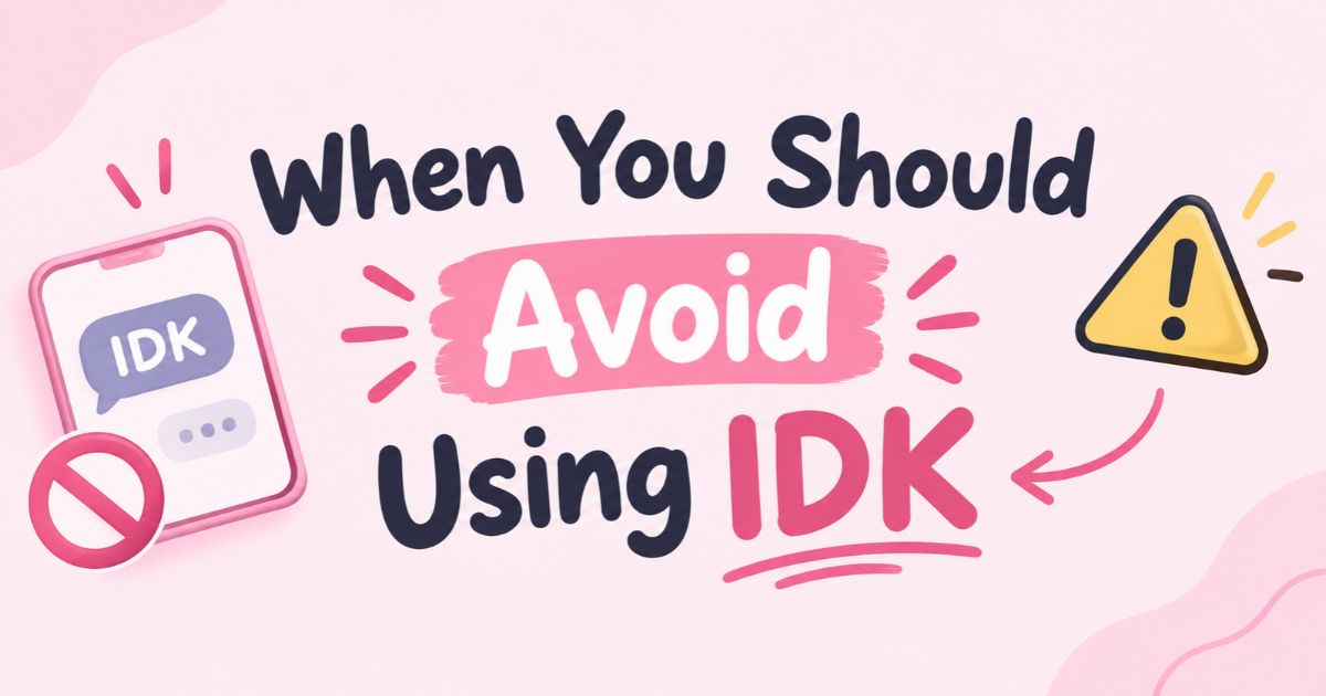 When You Should Avoid Using IDK