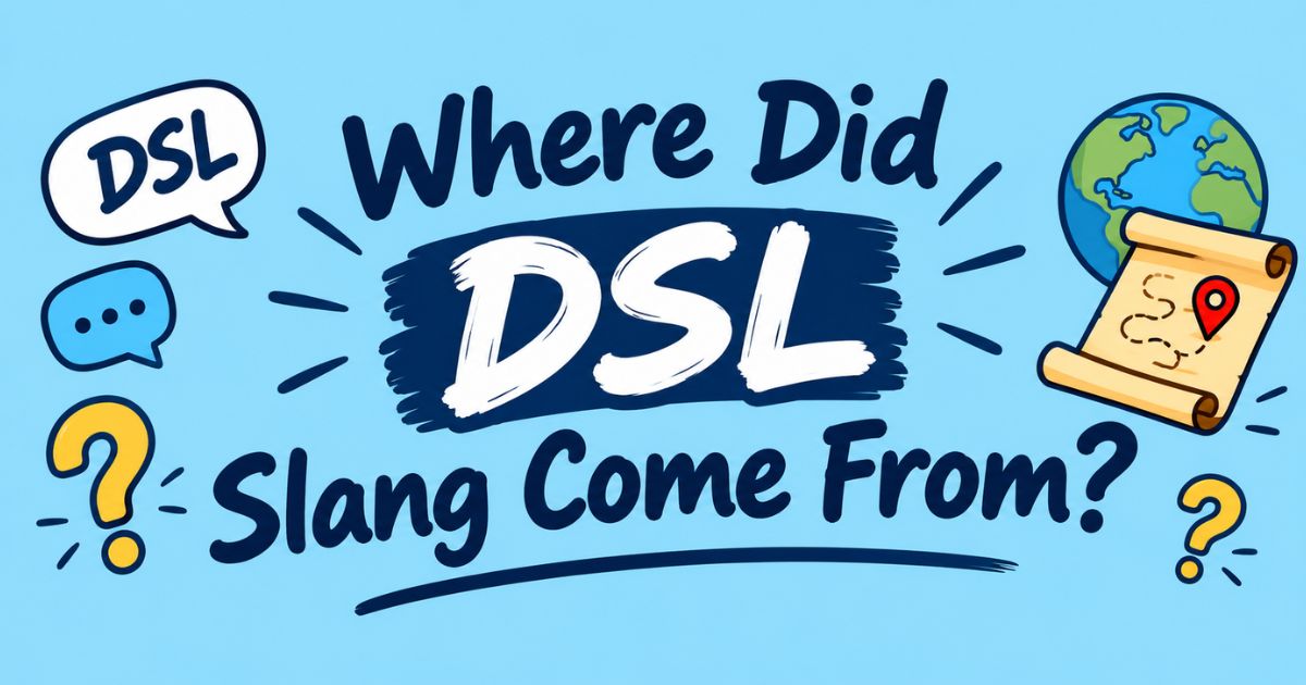Where Did DSL Slang Come From